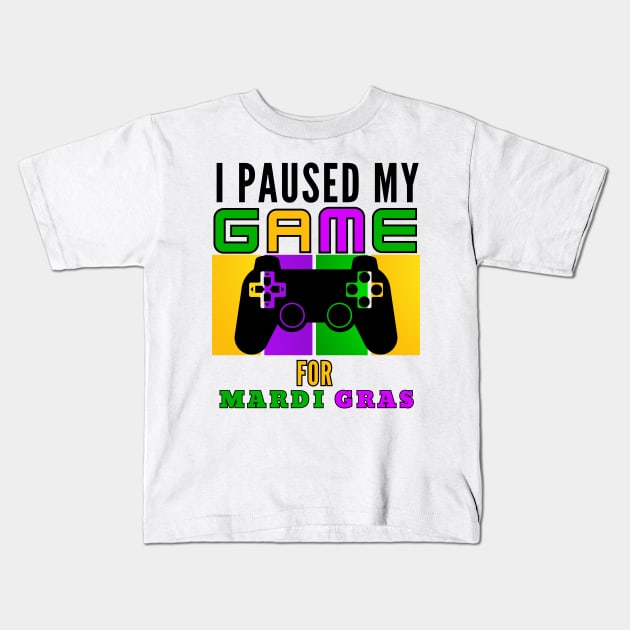 I Paused My Game For Mardi Gras Video Game Mardi Gras Kids T-Shirt by Figurely creative